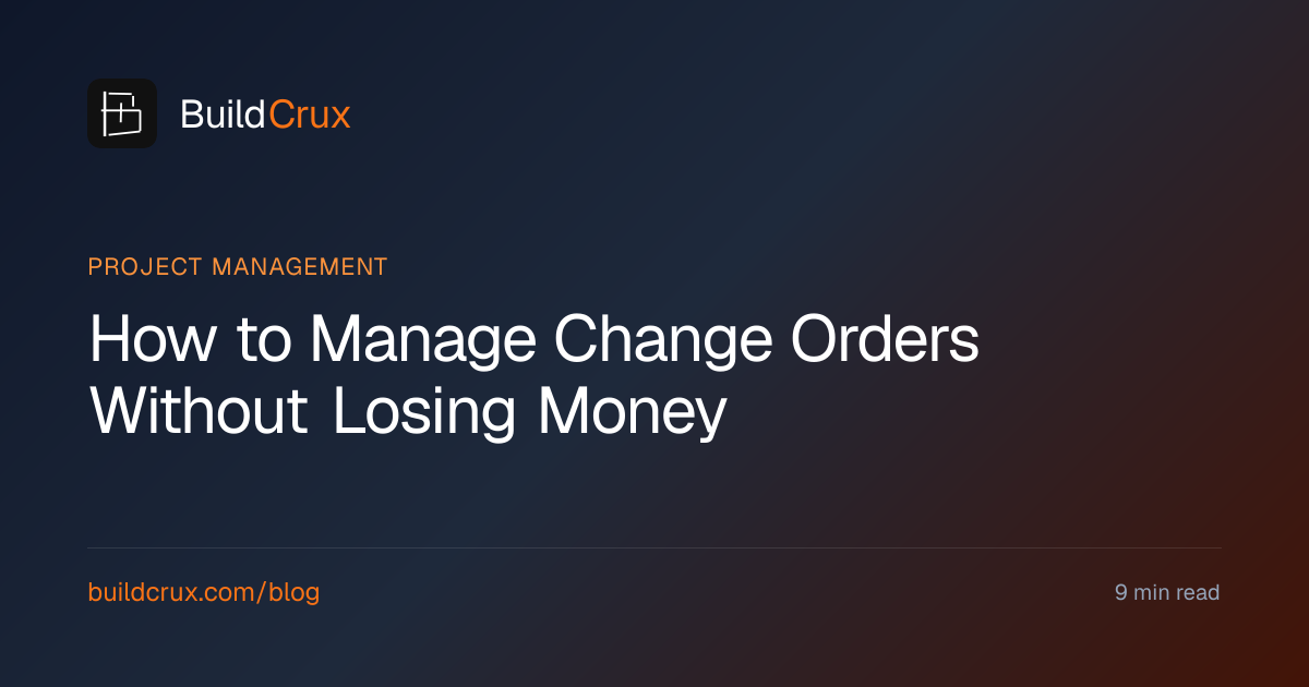 How to Manage Change Orders Without Losing Money (2026) | BuildCrux